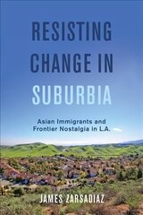 Resisting Change in Suburbia: Asian Immigrants and Frontier Nostalgia in L.A. cena un informācija | Vēstures grāmatas | 220.lv