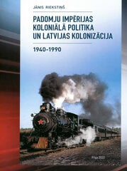 Padomju impērijas koloniālā politika un Latvijas kolonizācija 1940-1990 цена и информация | Исторические книги | 220.lv