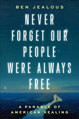 Never Forget Our People Were Always Free: A Parable of American Healing cena un informācija | Biogrāfijas, autobiogrāfijas, memuāri | 220.lv