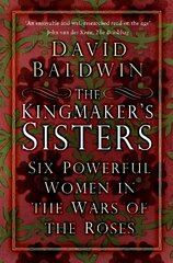 The Kingmaker's Sisters: Six Powerful Women in the Wars of the Roses cena un informācija | Biogrāfijas, autobiogrāfijas, memuāri | 220.lv
