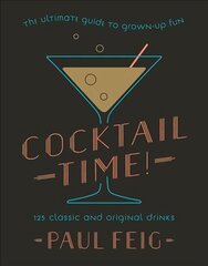 Cocktail Time!: The Ultimate Guide to Grown-Up Fun цена и информация | Биографии, автобиогафии, мемуары | 220.lv