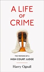 Life of Crime: The Memoirs of a High Court Judge цена и информация | Биографии, автобиогафии, мемуары | 220.lv