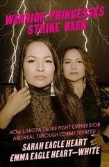Warrior Princesses Strike Back: Lakota Twins on Overcoming Oppression and Healing cena un informācija | Biogrāfijas, autobiogrāfijas, memuāri | 220.lv