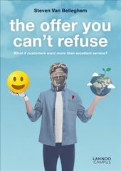 Offer You Can't Refuse: What If Customers Want More Than Excellent Service? cena un informācija | Ekonomikas grāmatas | 220.lv