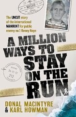 Million Ways to Stay on the Run: The uncut story of the international manhunt for public enemy no.1 Kenny Noye цена и информация | Биографии, автобиогафии, мемуары | 220.lv