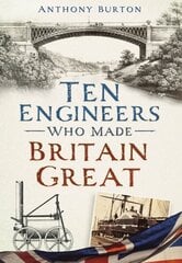 Ten Engineers Who Made Britain Great: The Men Behind the Industrial Revolution цена и информация | Биографии, автобиогафии, мемуары | 220.lv