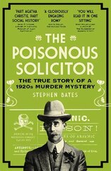 Poisonous Solicitor: The True Story of a 1920s Murder Mystery цена и информация | Биографии, автобиогафии, мемуары | 220.lv