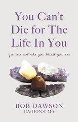 You Can't Die for The Life In You cena un informācija | Garīgā literatūra | 220.lv