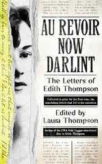 Au Revoir Now Darlint: The Letters of Edith Thompson cena un informācija | Biogrāfijas, autobiogrāfijas, memuāri | 220.lv