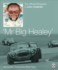 John Chatham - `Mr Big Healey': The Official Biography cena un informācija | Biogrāfijas, autobiogrāfijas, memuāri | 220.lv