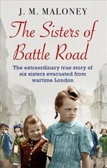 Sisters of Battle Road: The Extraordinary True Story of Six Sisters Evacuated from Wartime London cena un informācija | Biogrāfijas, autobiogrāfijas, memuāri | 220.lv
