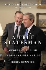 True Statesman: George H. W. Bush and the 'Indispensable Nation' цена и информация | Биографии, автобиографии, мемуары | 220.lv