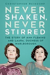 Never Shaken, Never Stirred: The Story of Ann Fleming and Laura, Duchess of Marlborough cena un informācija | Biogrāfijas, autobiogrāfijas, memuāri | 220.lv