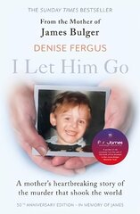 I Let Him Go: The heartbreaking book from the mother of James Bulger- updated for the 30th anniversary, in memory of James: The heartbreaking book from the mother of James Bulger - updated for the 30th anniversary, in memory of James цена и информация | Биографии, автобиогафии, мемуары | 220.lv