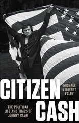 Citizen Cash: The Political Life and Times of Johnny Cash цена и информация | Биографии, автобиогафии, мемуары | 220.lv