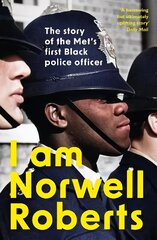 I Am Norwell Roberts: The story of the Met's first Black police officer цена и информация | Биографии, автобиогафии, мемуары | 220.lv