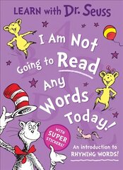 I Am Not Going to Read Any Words Today: An Introduction to Rhyming Words! Learn With Dr. Seuss edition цена и информация | Книги для малышей | 220.lv