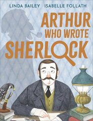 Arthur Who Wrote Sherlock: The True Story of Arthur Conan Doyle cena un informācija | Grāmatas mazuļiem | 220.lv