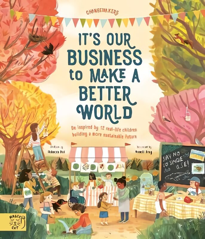 It's Our Business to Make a Better World: Be Inspired by 12 Real-Life Children Building a More Sustainable Future цена и информация | Grāmatas mazuļiem | 220.lv