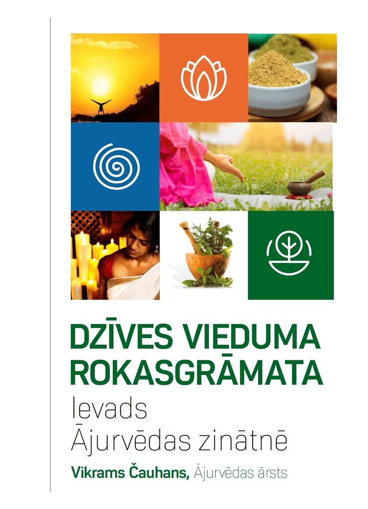 Grāmata "Dzīves vieduma rokasgrāmata - Ievads Ājurvēdas zinātnē", Dr. Vikrams Čauhans (M.D.) cena un informācija | Grāmatas par veselīgu dzīvesveidu un uzturu | 220.lv