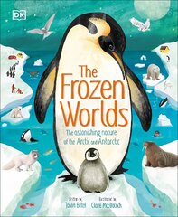 Frozen Worlds: The Astonishing Nature of the Arctic and Antarctic cena un informācija | Grāmatas pusaudžiem un jauniešiem | 220.lv