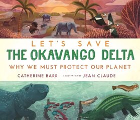 Let's Save the Okavango Delta: Why we must protect our planet цена и информация | Книги для подростков и молодежи | 220.lv