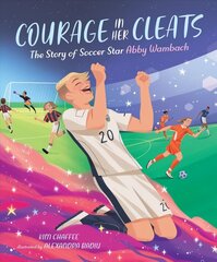 Courage in Her Cleats: The Story of Soccer Star Abby Wambach cena un informācija | Grāmatas pusaudžiem un jauniešiem | 220.lv