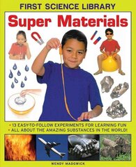 First Science Library: Super Materials: 13 Easy-to-follow Experimemnts for Learning Fun. All About the Amazing Substances in the World! цена и информация | Книги для подростков и молодежи | 220.lv