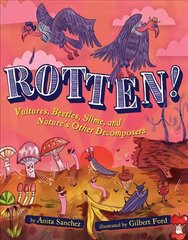 Rotten!: Vultures, Beetles, Slime, and Nature's Other Decomposers цена и информация | Книги для подростков  | 220.lv