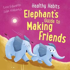 Healthy Habits: Elephant's Guide to Making Friends цена и информация | Книги для подростков и молодежи | 220.lv