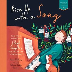 Rise Up with a Song: The True Story of Ethel Smyth, Suffragette Composer cena un informācija | Grāmatas pusaudžiem un jauniešiem | 220.lv