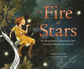 Fire of Stars: The Life and Brilliance of the Woman Who Discovered What Stars Are Made Of цена и информация | Книги для подростков и молодежи | 220.lv