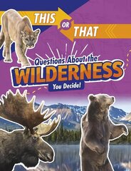 This or That Questions About the Wilderness: You Decide! цена и информация | Книги для подростков и молодежи | 220.lv