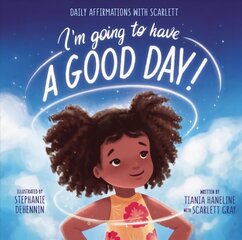 I'm Going to Have a Good Day!: Daily Affirmations with Scarlett цена и информация | Книги для подростков и молодежи | 220.lv