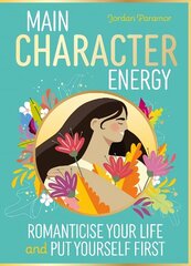 Main Character Energy: Romanticise Your Life and Put Yourself First цена и информация | Книги для подростков и молодежи | 220.lv