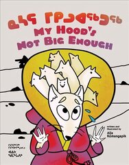 My Hood's Not Big Enough!: Bilingual Inuktitut and English Edition Bilingual Inuktitut and English Edition цена и информация | Книги для детей | 220.lv