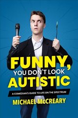 Funny, You Don't Look Autistic: A Comedian's Guide to Life on the Spectrum cena un informācija | Grāmatas pusaudžiem un jauniešiem | 220.lv