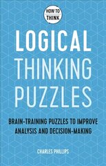 How to Think - Logical Thinking Puzzles: Brain-training puzzles to improve analysis and decision-making цена и информация | Книги о питании и здоровом образе жизни | 220.lv