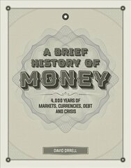 Brief History of Money: 4000 Years of Markets, Currencies, Debt and Crisis цена и информация | Книги по экономике | 220.lv