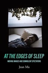 At the Edges of Sleep: Moving Images and Somnolent Spectators цена и информация | Книги об искусстве | 220.lv