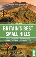 Britain's Best Small Hills: A guide to wild walks, short adventures, scrambles, great views, wild camping & more цена и информация | Путеводители, путешествия | 220.lv