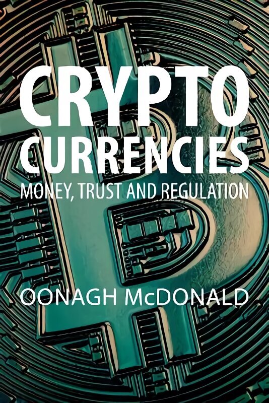 Cryptocurrencies: Money, Trust and Regulation Revised paperback edition cena un informācija | Ekonomikas grāmatas | 220.lv