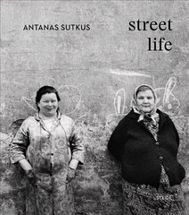 Antanas Sutkus: Street Life (Multi-Lingual edition) cena un informācija | Grāmatas par fotografēšanu | 220.lv