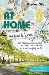 At Home and Out and About: 52 biblical contemplations on faith, hope and love for a re-emerging world cena un informācija | Garīgā literatūra | 220.lv