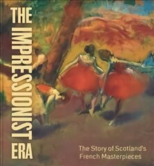 Impressionist Era: The Story of Scotland's French Masterpieces cena un informācija | Mākslas grāmatas | 220.lv