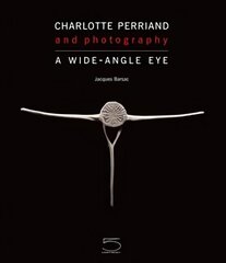 Charlotte Perriand and Photography: A Wide-Angle Eye цена и информация | Книги по фотографии | 220.lv