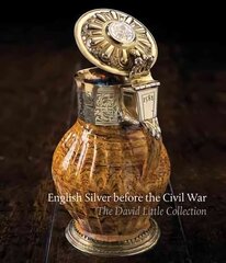 English Silver Before the Civil War: The David Little Collection cena un informācija | Mākslas grāmatas | 220.lv