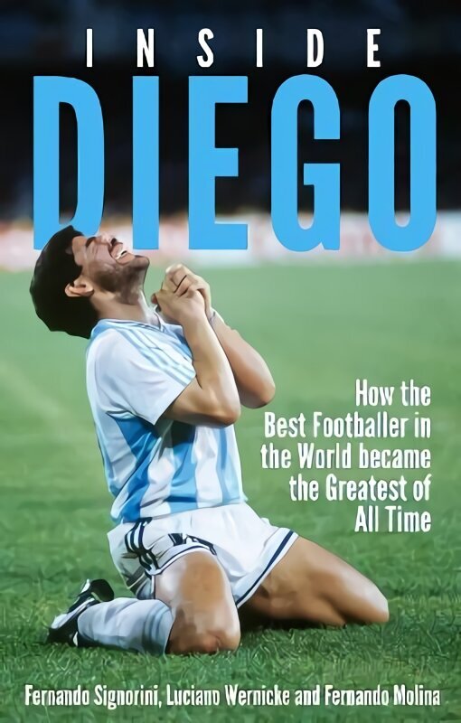 Inside Diego: How the Best Footballer in the World Became the Greatest of All Time цена и информация | Grāmatas par veselīgu dzīvesveidu un uzturu | 220.lv