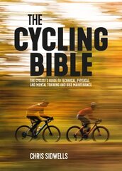 Cycling Bible: The cyclist's guide to technical, physical and mental training and bike maintenance цена и информация | Книги о питании и здоровом образе жизни | 220.lv