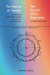 Essence of Tonality / The Parsifal Christ-Experience: An Attempt to View Musical Subjects in the Light of Spiritual Science цена и информация | Духовная литература | 220.lv